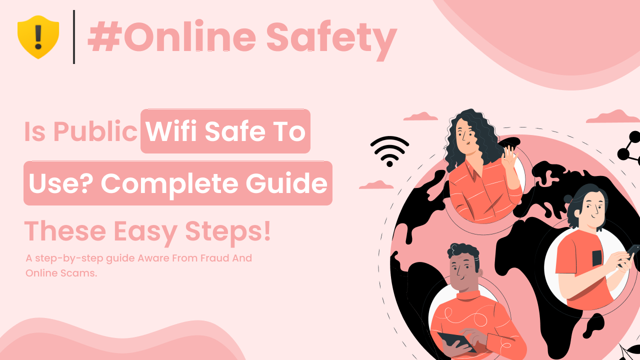 Is Public WiFi Safe to Use? Complete Guide